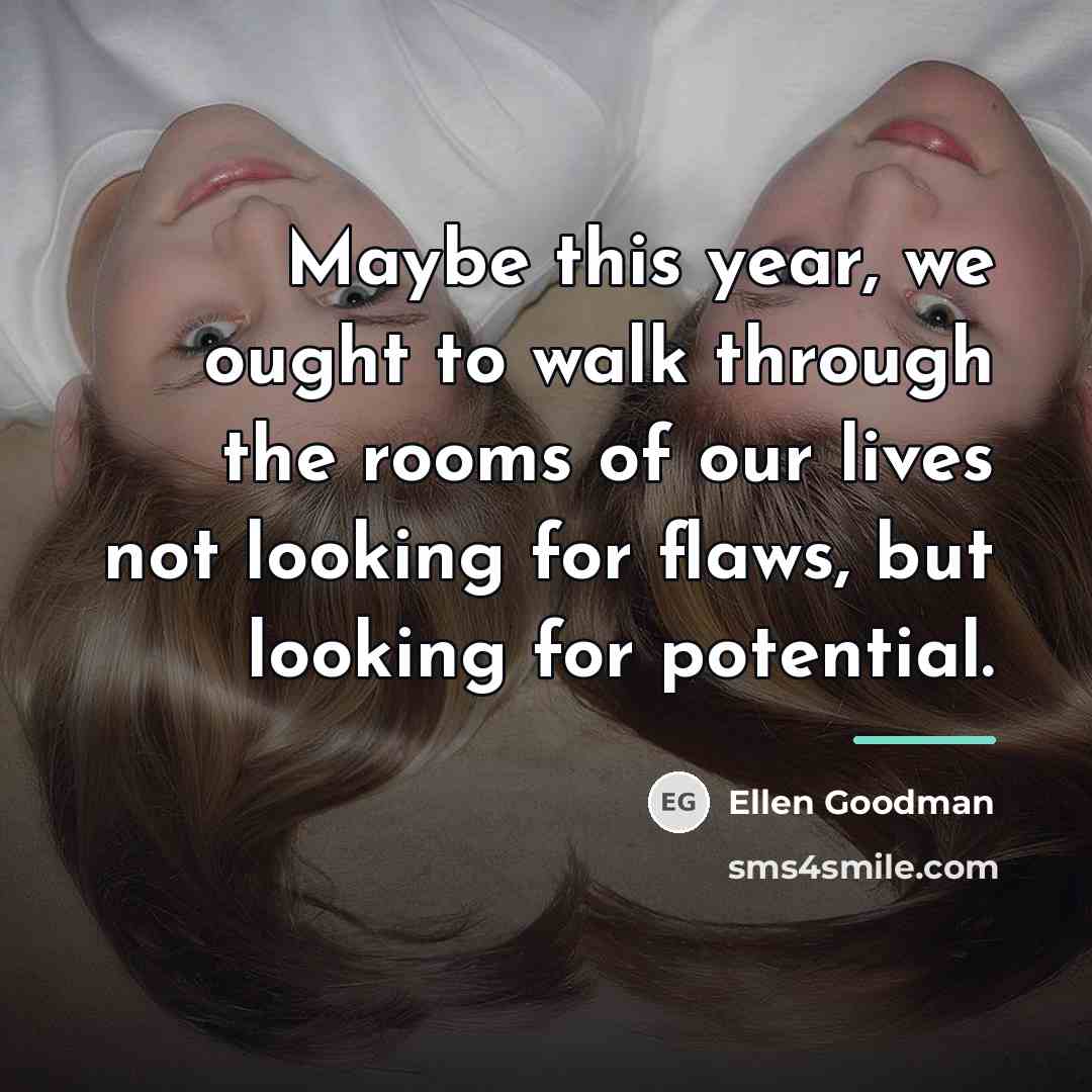 “Maybe this year, we ought to walk through the rooms…” quote by Ellen Goodman
