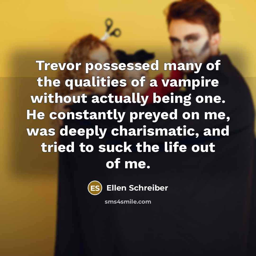“Trevor possessed many of the qualities of a vampire without…” quote by Ellen Schreiber
