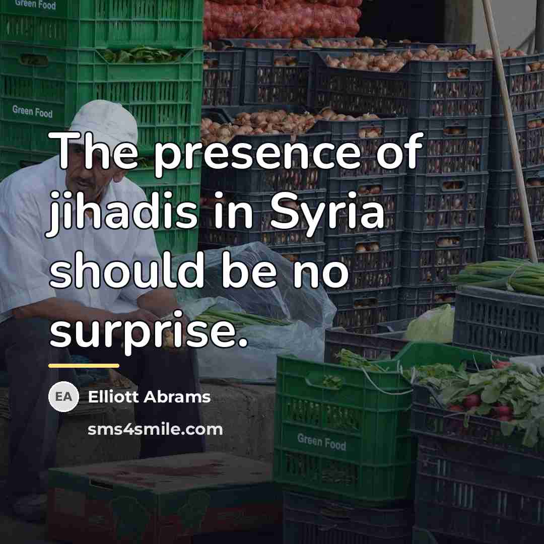 “The presence of jihadis in Syria should be no surprise.…” quote by Elliott Abrams