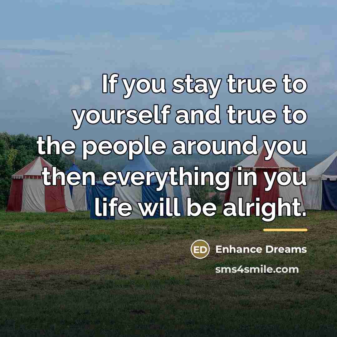 “If you stay true to yourself and true to the…” quote by Enhance Dreams