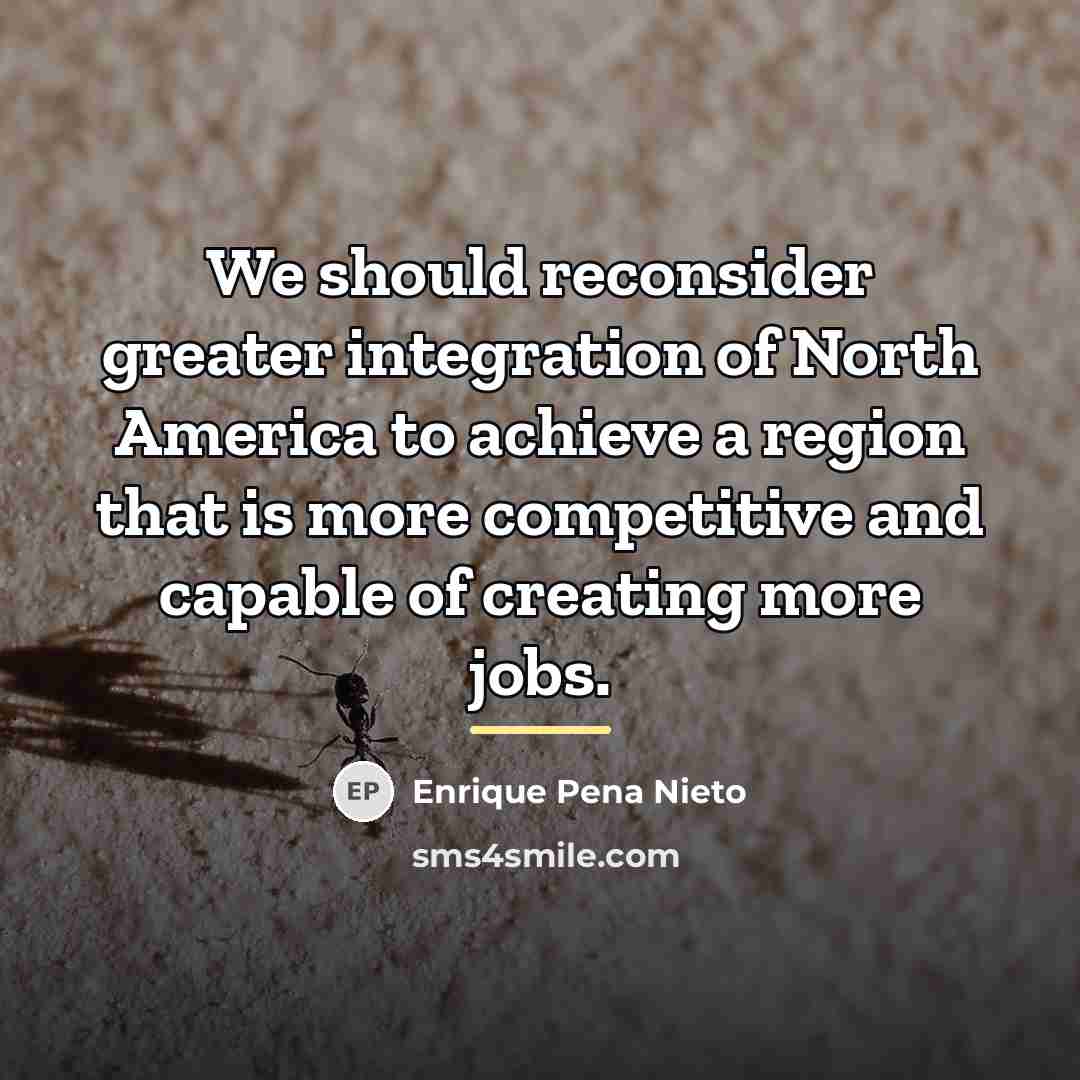 “We should reconsider greater integration of North America to achieve…” quote by Enrique Pena Nieto