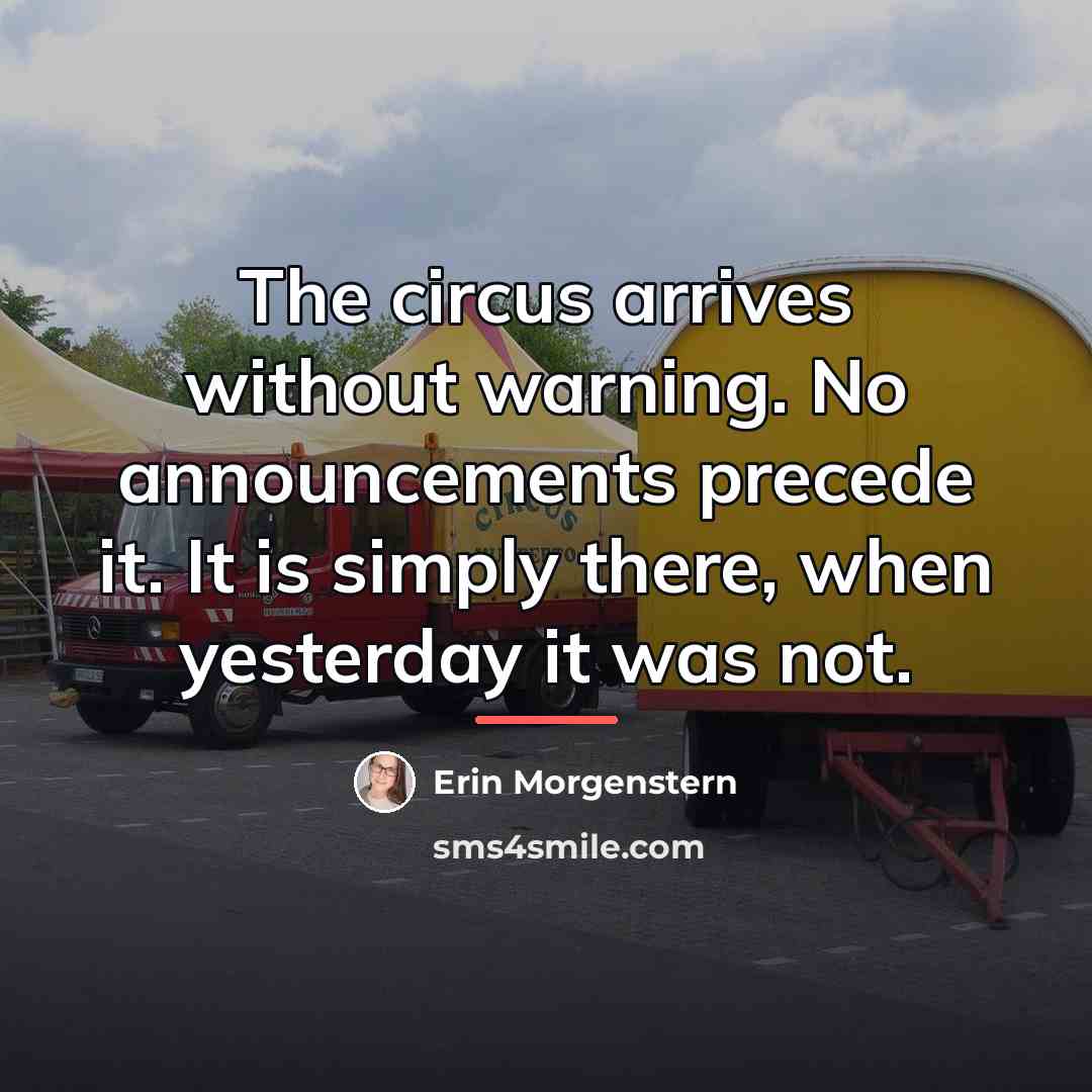 “The circus arrives without warning. No announcements precede it. It…” quote by Erin Morgenstern