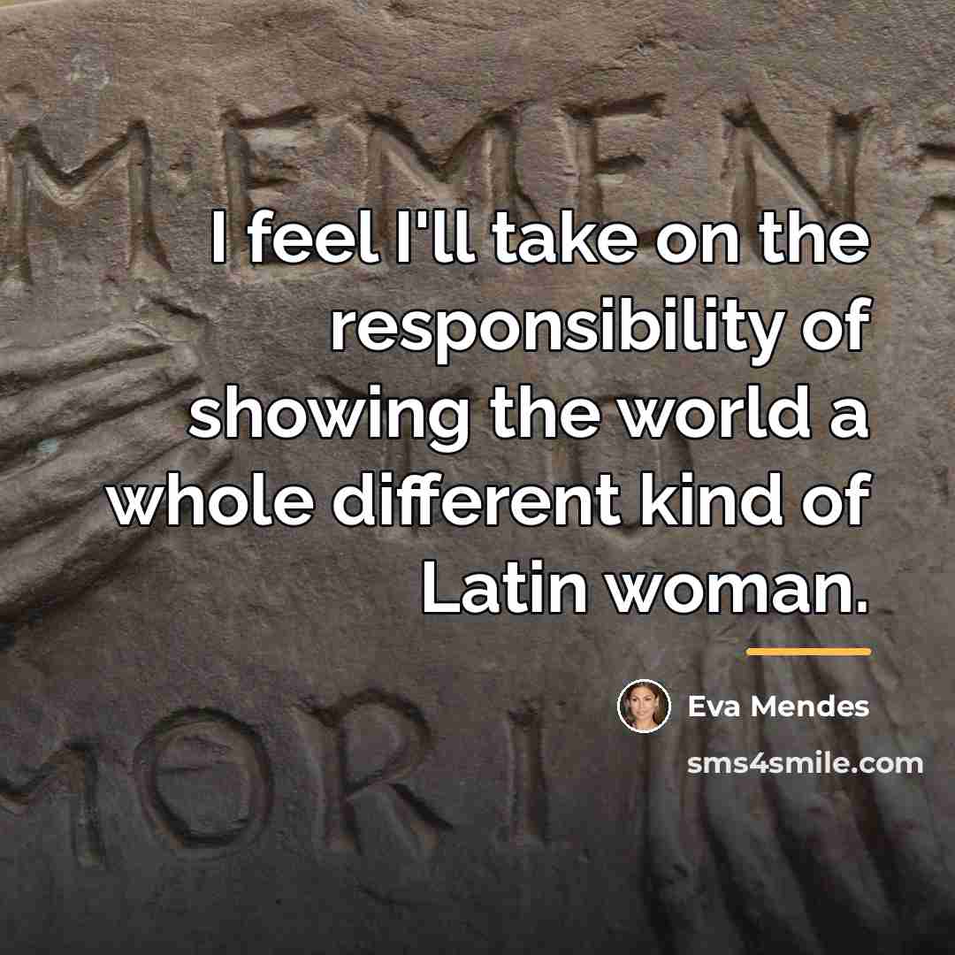 “I feel I'll take on the responsibility of showing the…” quote by Eva Mendes