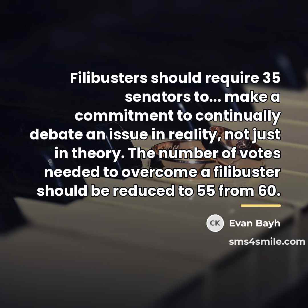 “Filibusters should require 35 senators to... make a commitment to…” quote by Evan Bayh