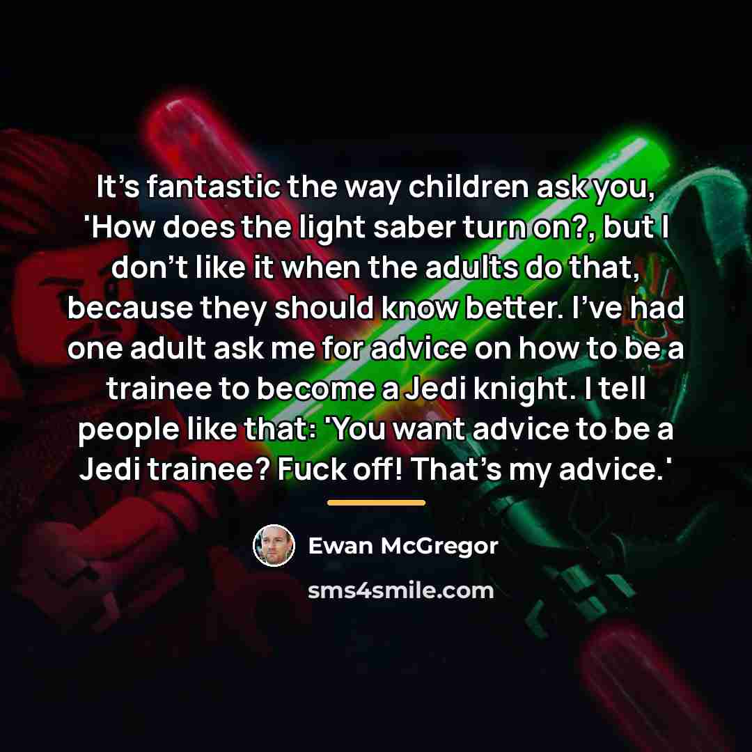 “It's fantastic the way children ask you, 'How does the…” quote by Ewan McGregor