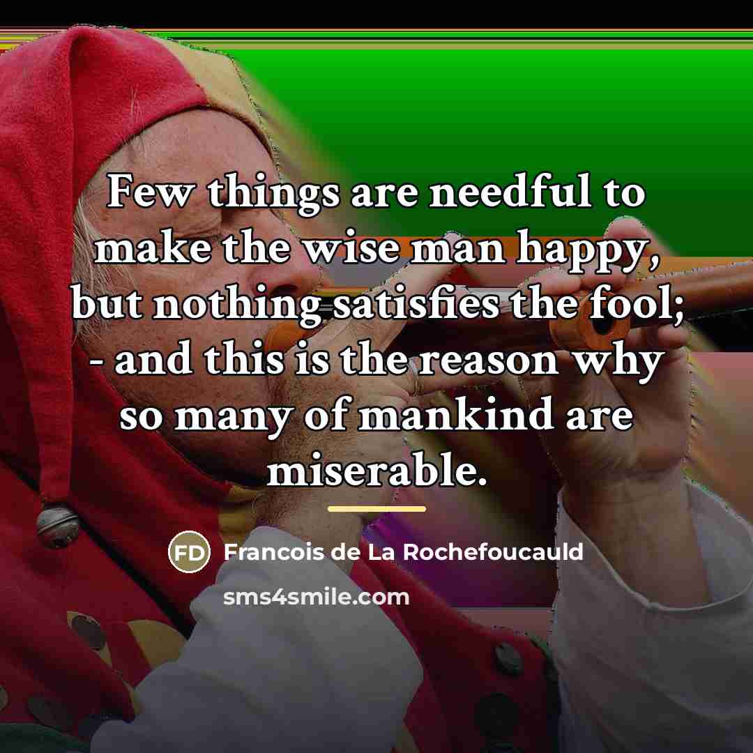“Few things are needful to make the wise man happy,…” quote by Francois de La Rochefoucauld