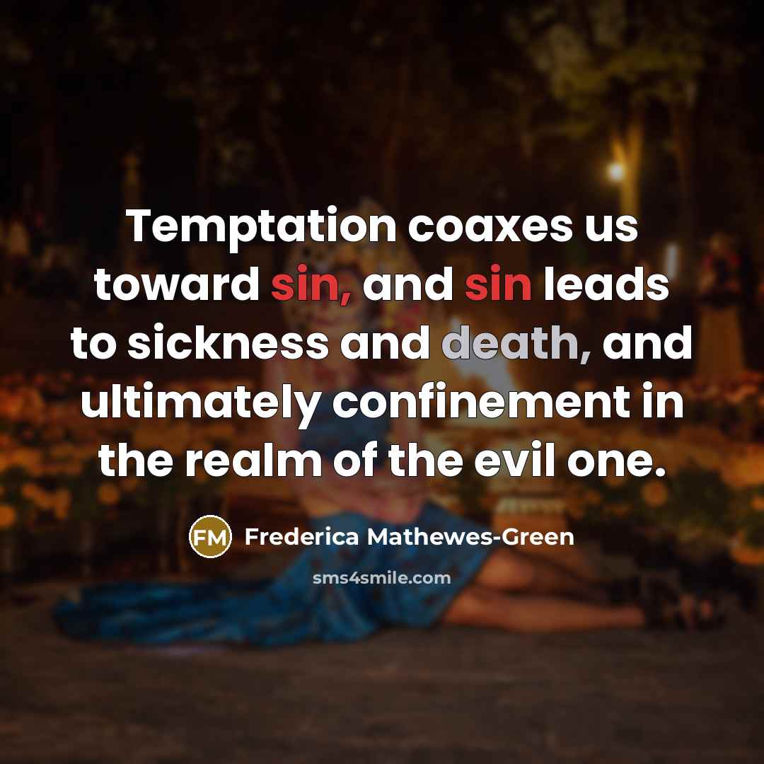 “Temptation coaxes us toward sin, and sin leads to sickness…” quote by Frederica Mathewes-Green