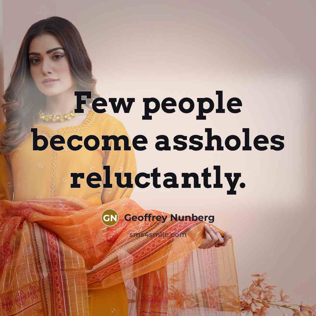 “Few people become assholes reluctantly.…” quote by Geoffrey Nunberg