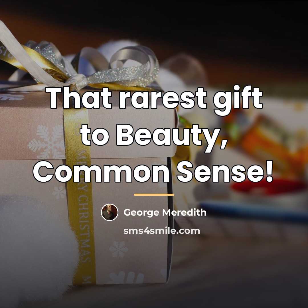 “That rarest gift to Beauty, Common Sense!…” quote by George Meredith