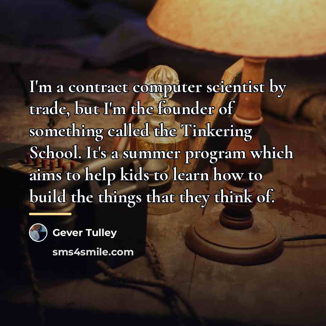 “I'm a contract computer scientist by trade, but I'm the…” quote by Gever Tulley