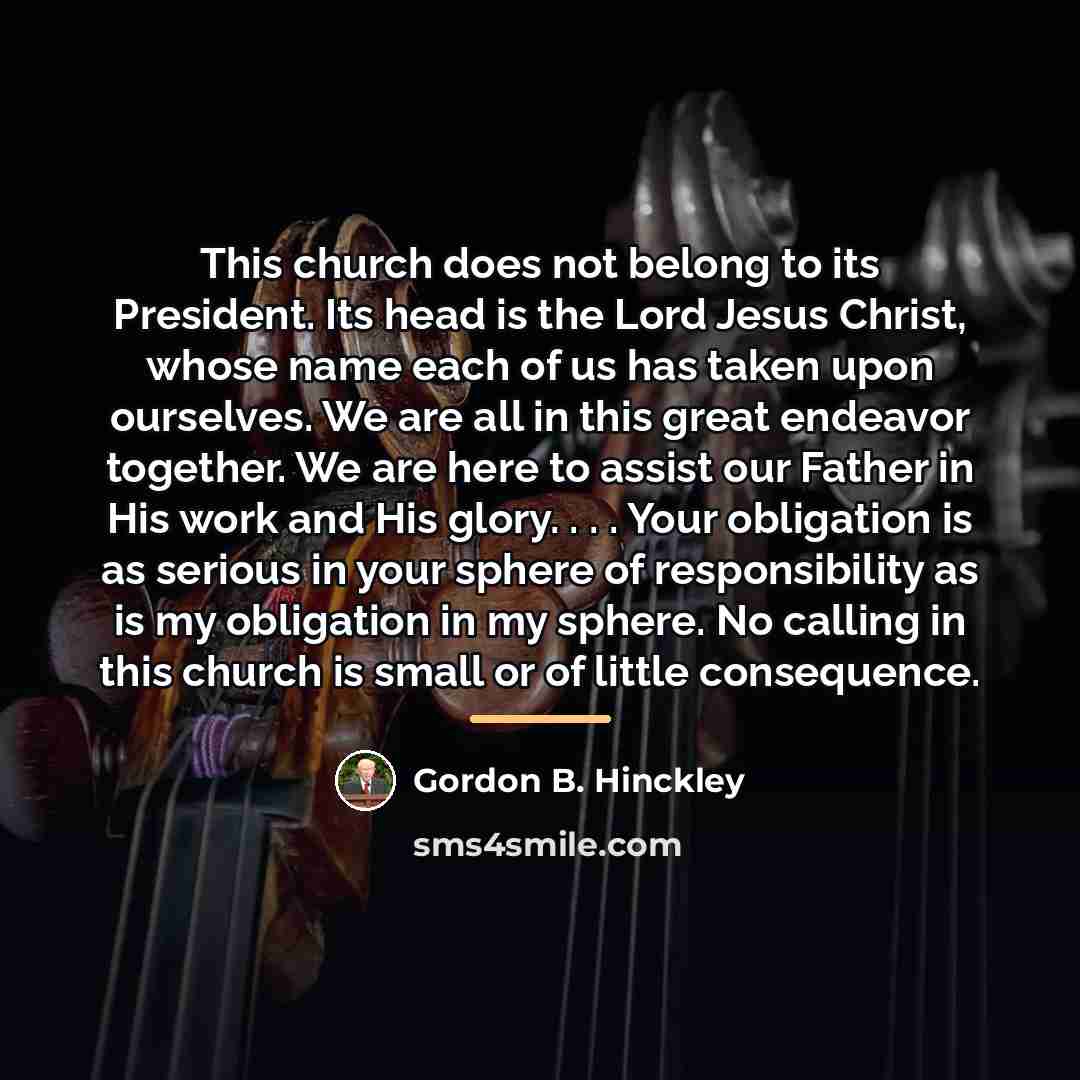 “This church does not belong to its President. Its head…” quote by Gordon B. Hinckley