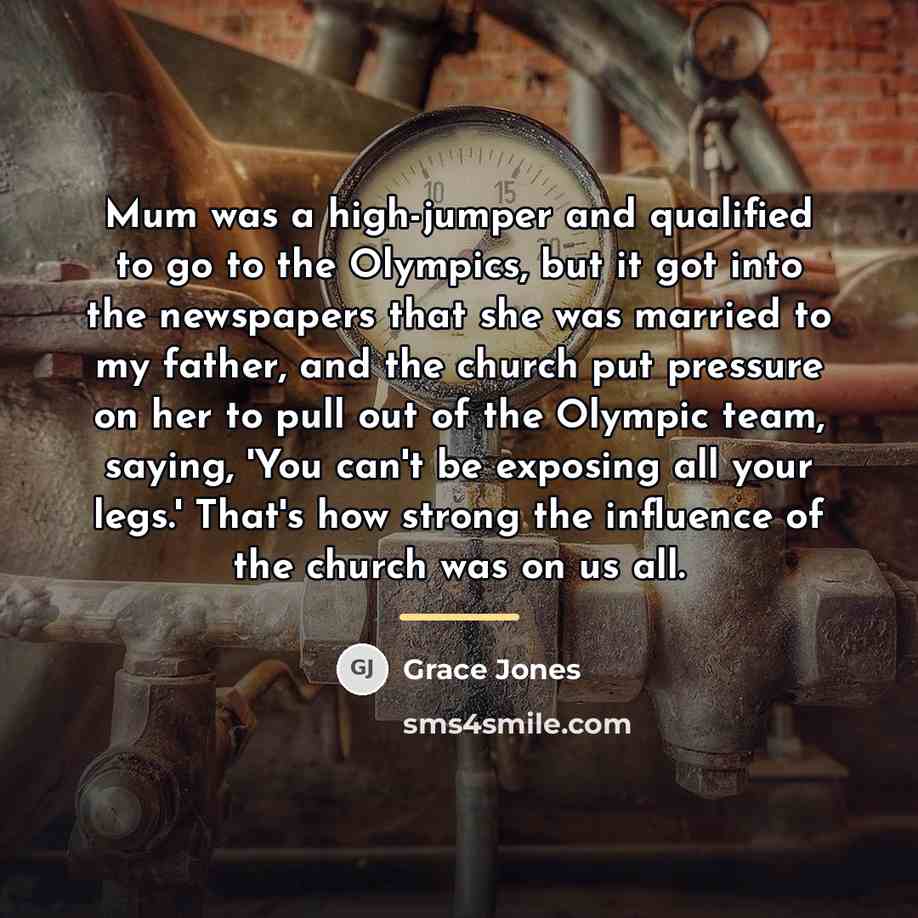“Mum was a high-jumper and qualified to go to the…” quote by Grace Jones
