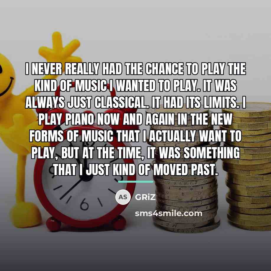“I never really had the chance to play the kind…” quote by GRiZ