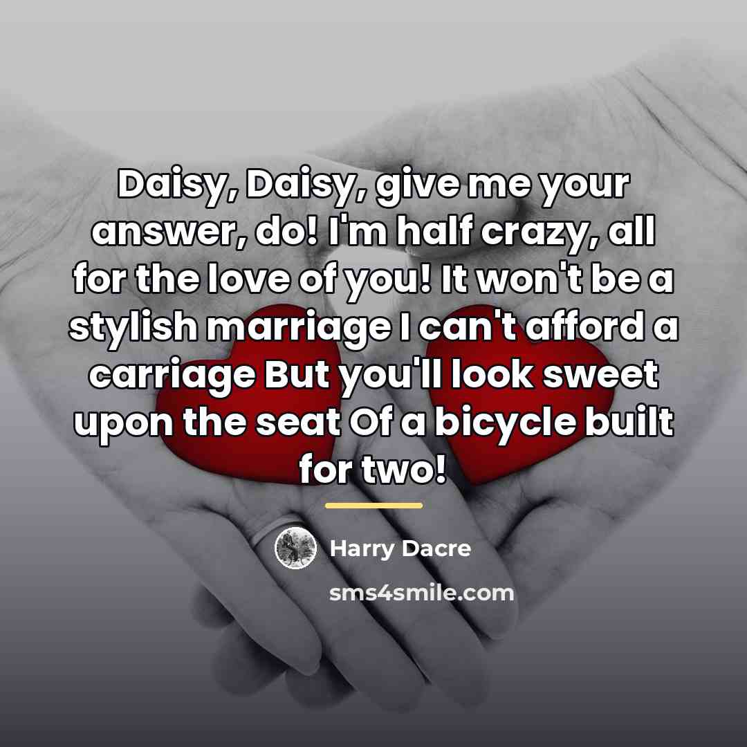 “Daisy, Daisy, give me your answer, do! I'm half crazy,…” quote by Harry Dacre