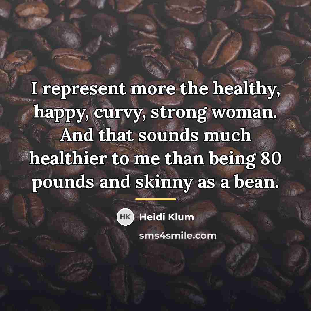 “I represent more the healthy, happy, curvy, strong woman. And…” quote by Heidi Klum