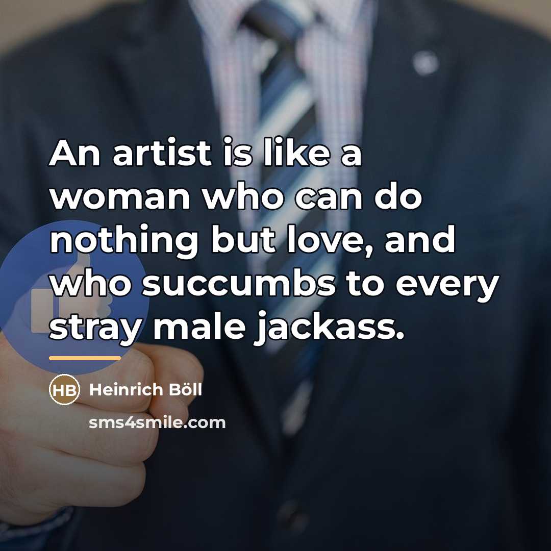 “An artist is like a woman who can do nothing…” quote by Heinrich Böll