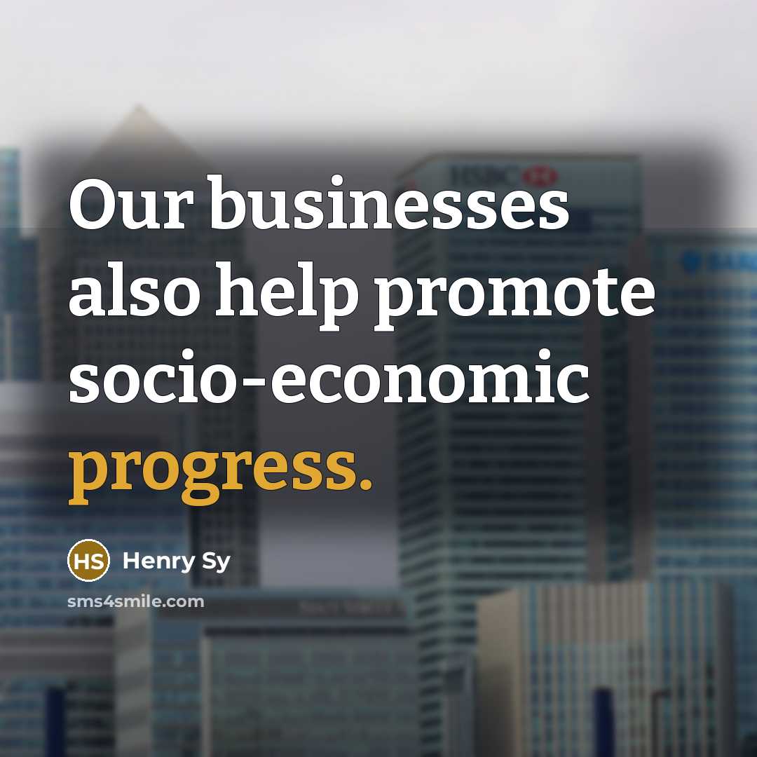 “Our businesses also help promote socio-economic progress.” quote by Henry Sy