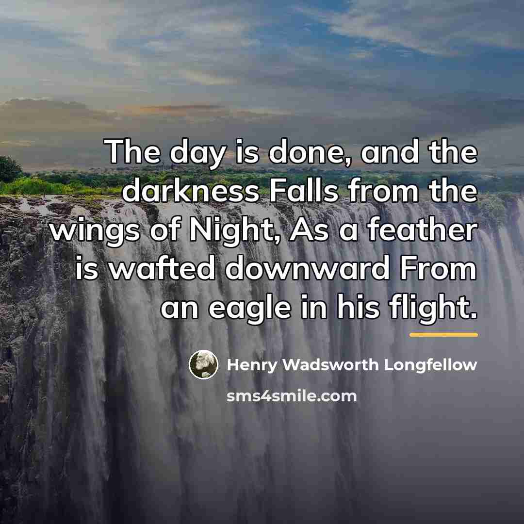 “The day is done, and the darkness Falls from the…” quote by Henry Wadsworth Longfellow