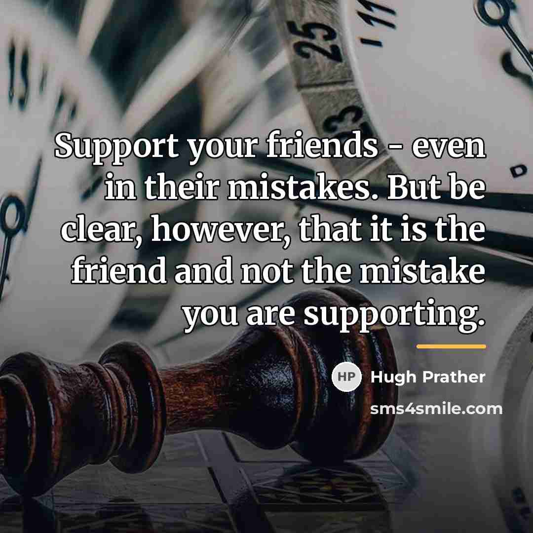 “Support your friends - even in their mistakes. But be…” quote by Hugh Prather