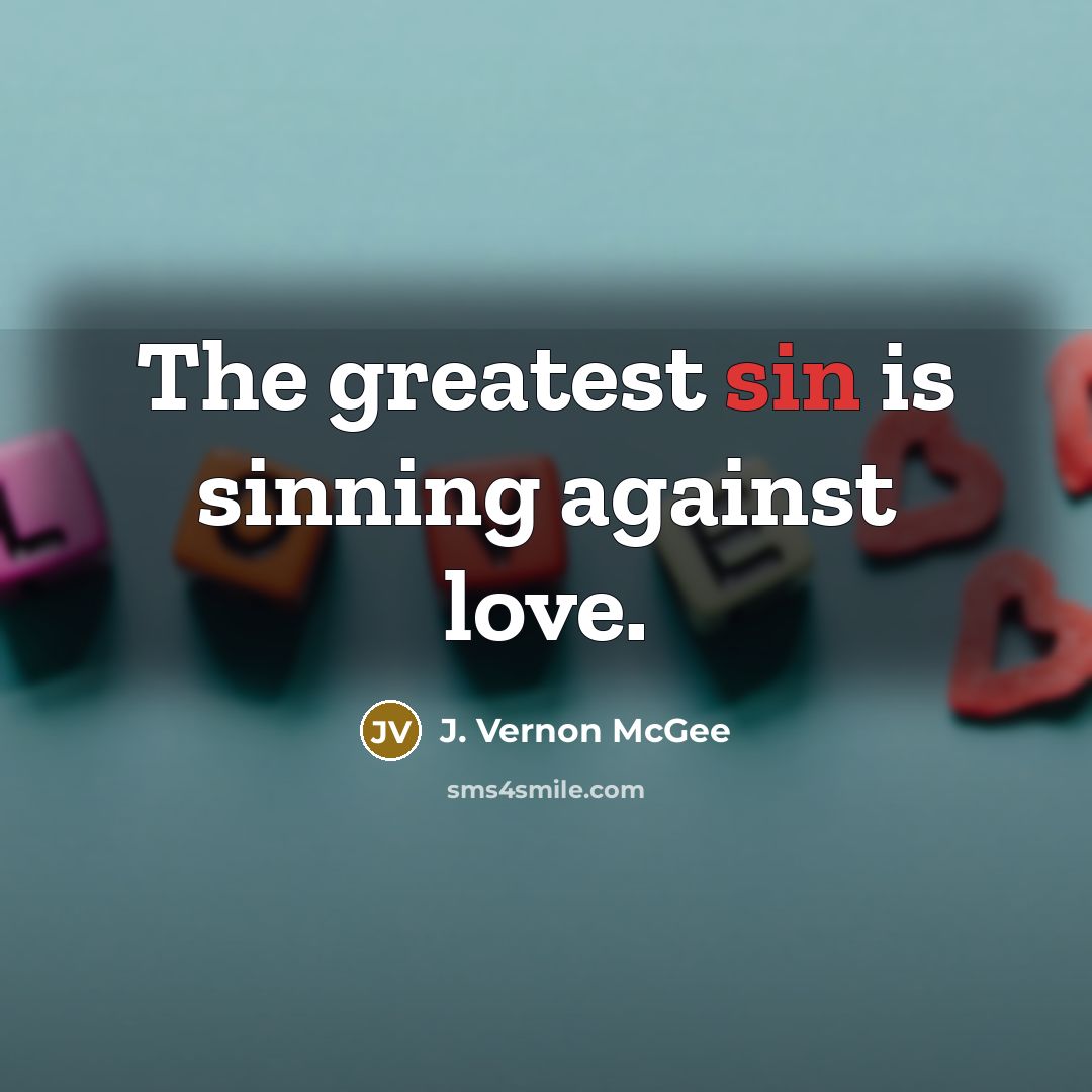 “The greatest sin is sinning against love.…” quote by J. Vernon McGee
