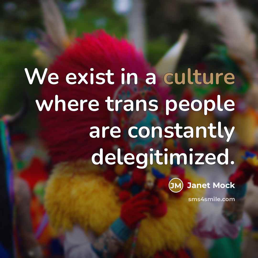 “We exist in a culture where trans people are constantly…” quote by Janet Mock