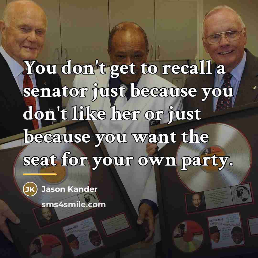 “You don't get to recall a senator just because you…” quote by Jason Kander