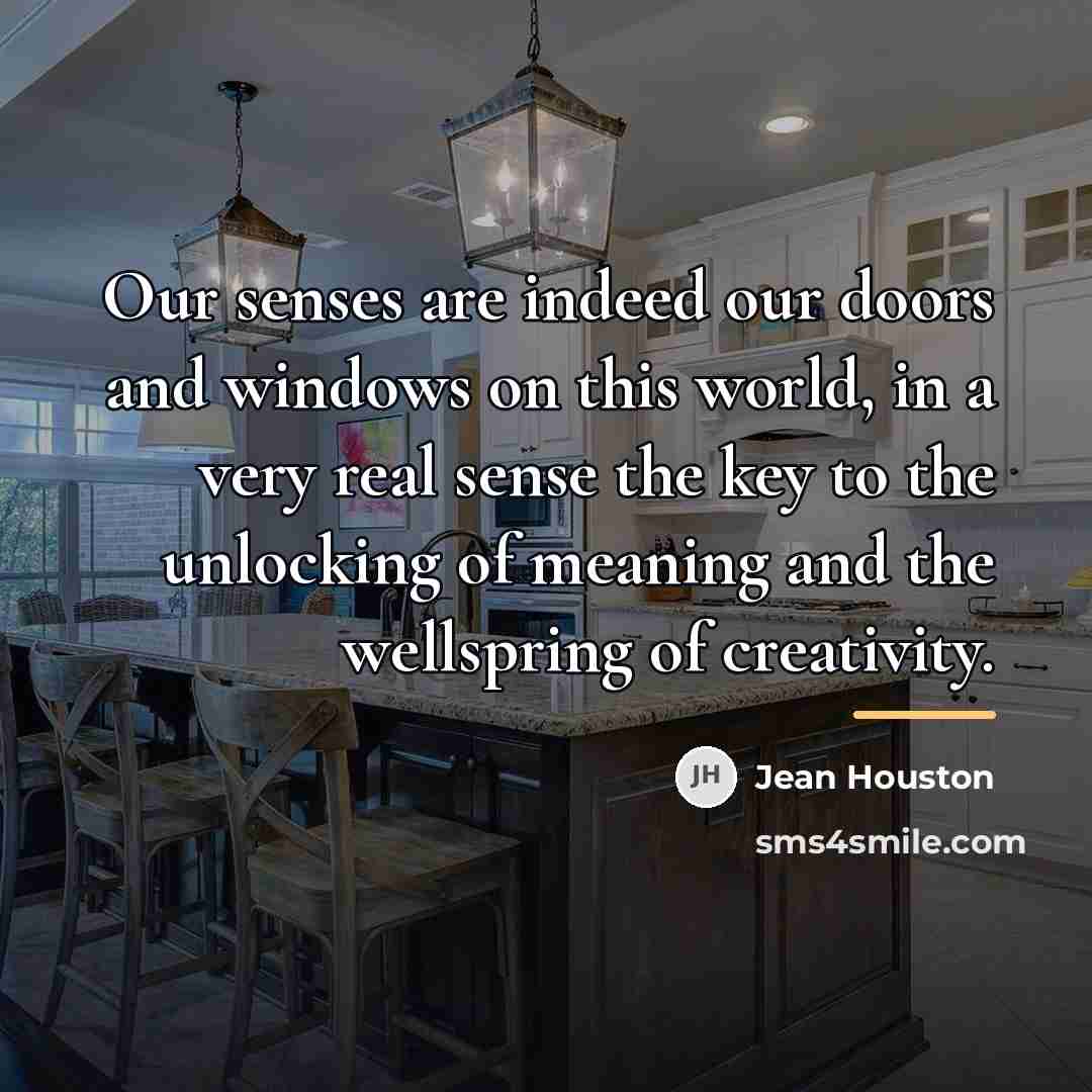 “Our senses are indeed our doors and windows on this…” quote by Jean Houston