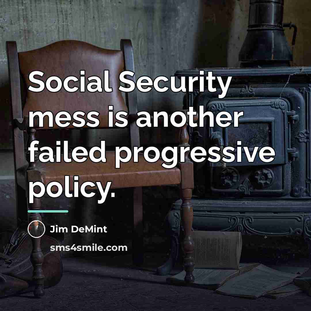 “Social Security mess is another failed progressive policy.…” quote by Jim DeMint