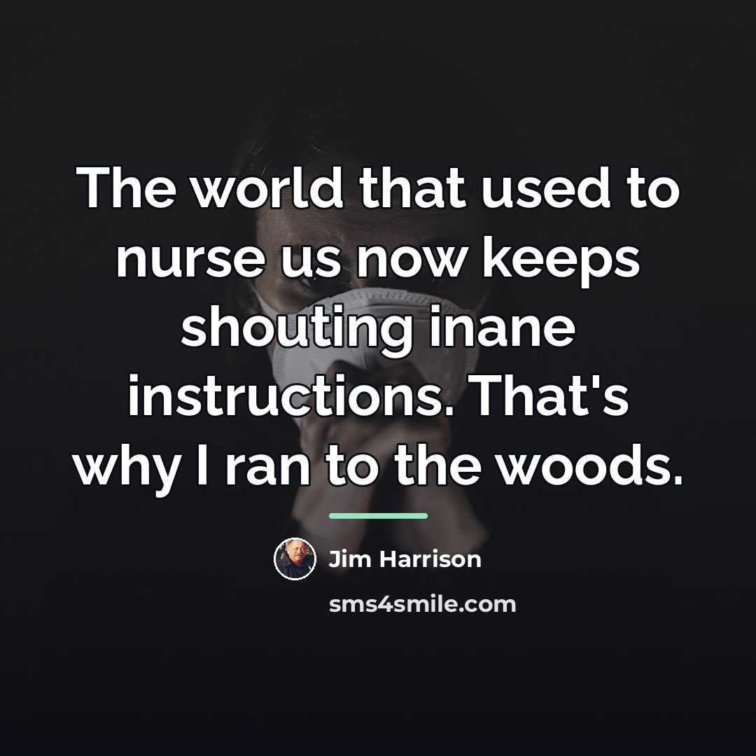 “The world that used to nurse us now keeps shouting…” quote by Jim Harrison