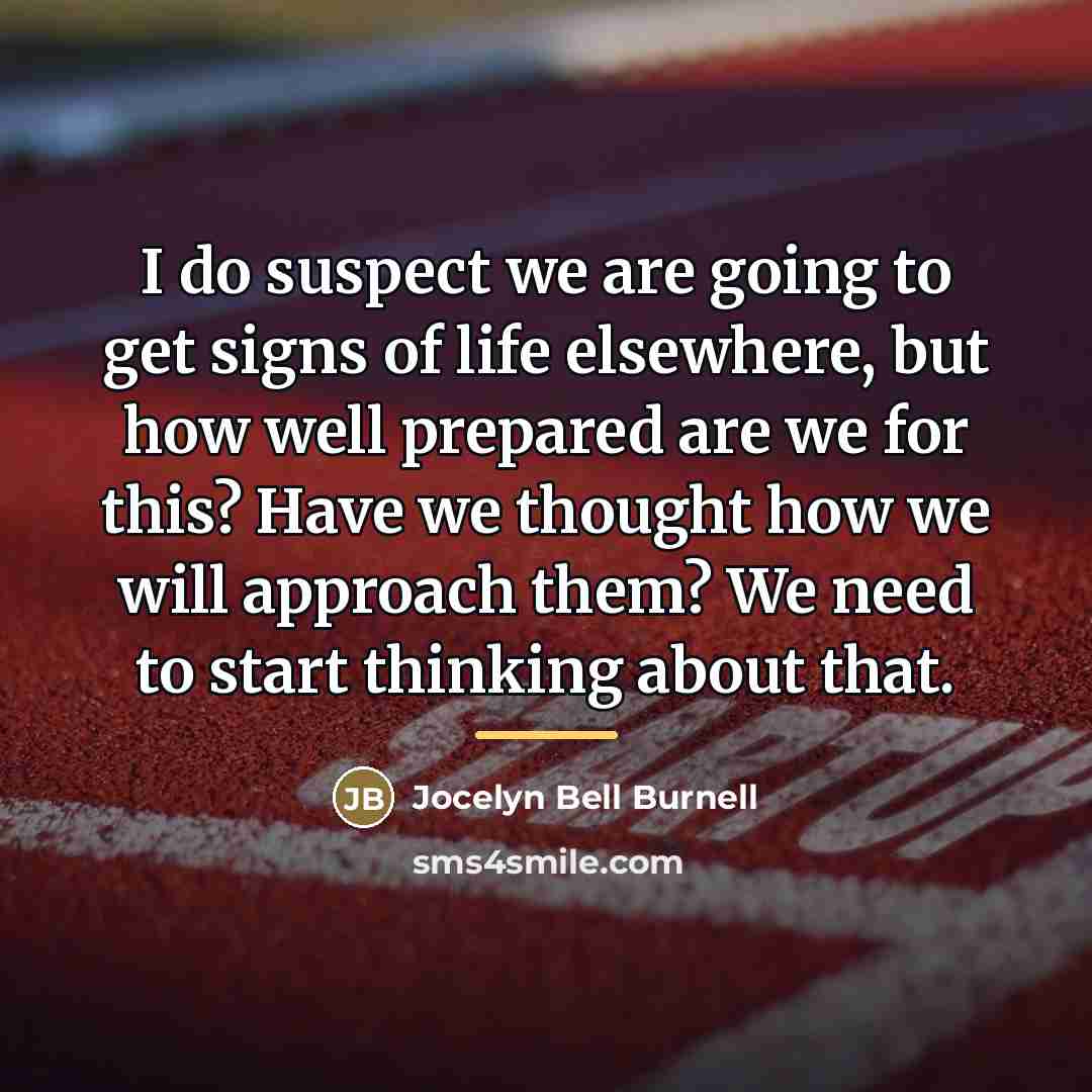 “I do suspect we are going to get signs of…” quote by Jocelyn Bell Burnell