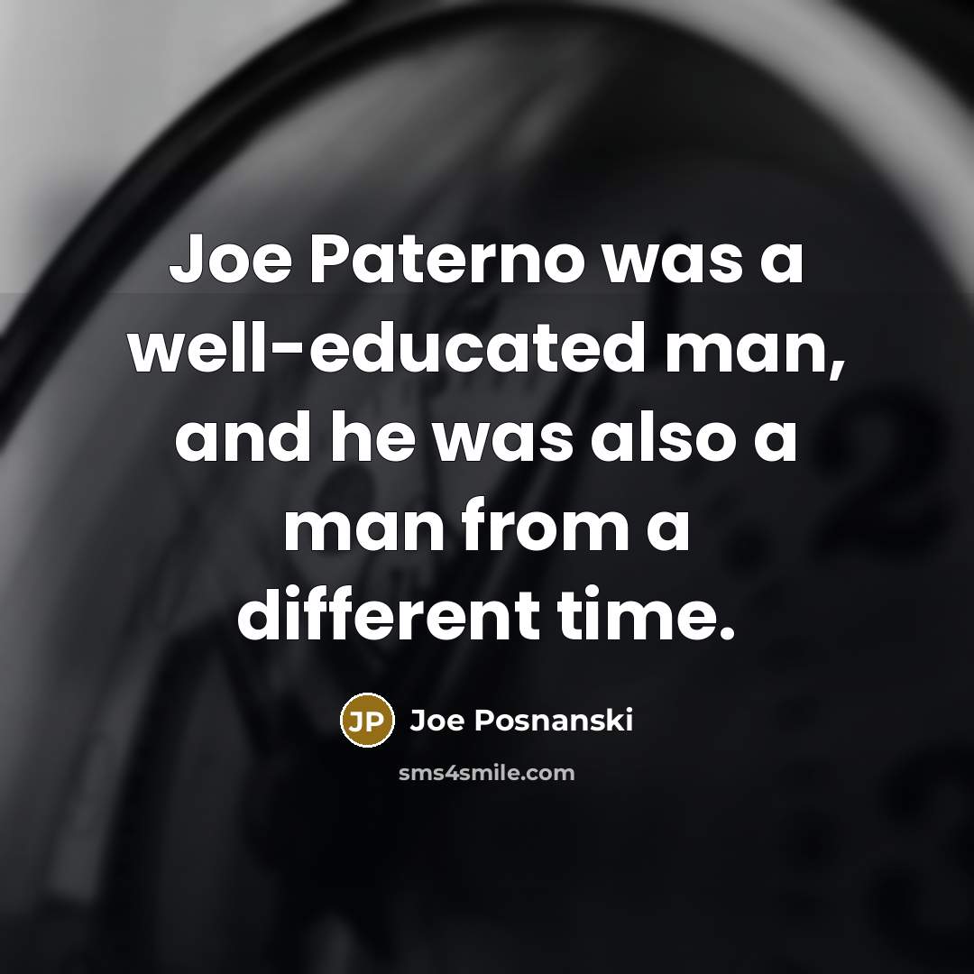 “Joe Paterno was a well-educated man, and he was also…” quote by Joe Posnanski