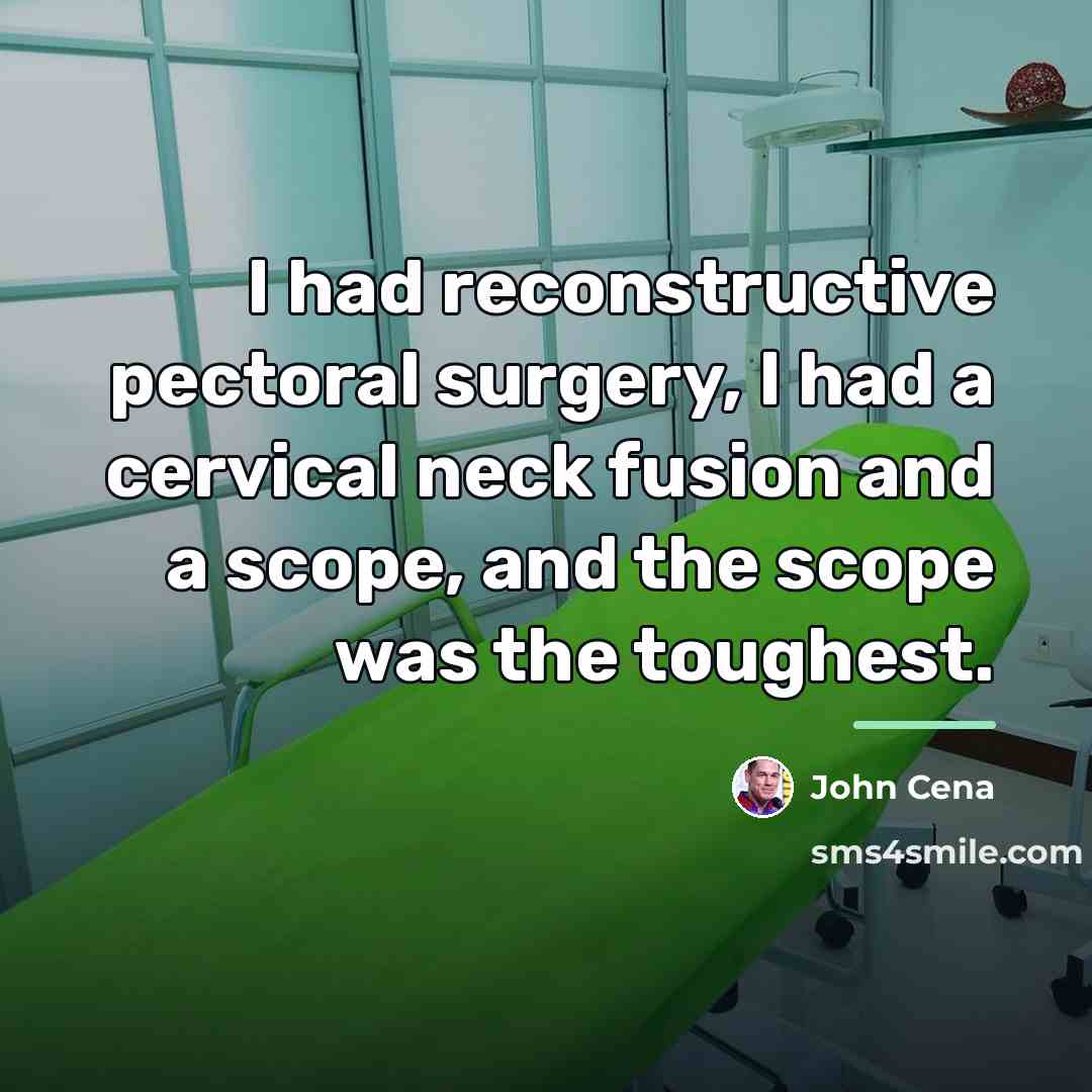 “I had reconstructive pectoral surgery, I had a cervical neck…” quote by John Cena