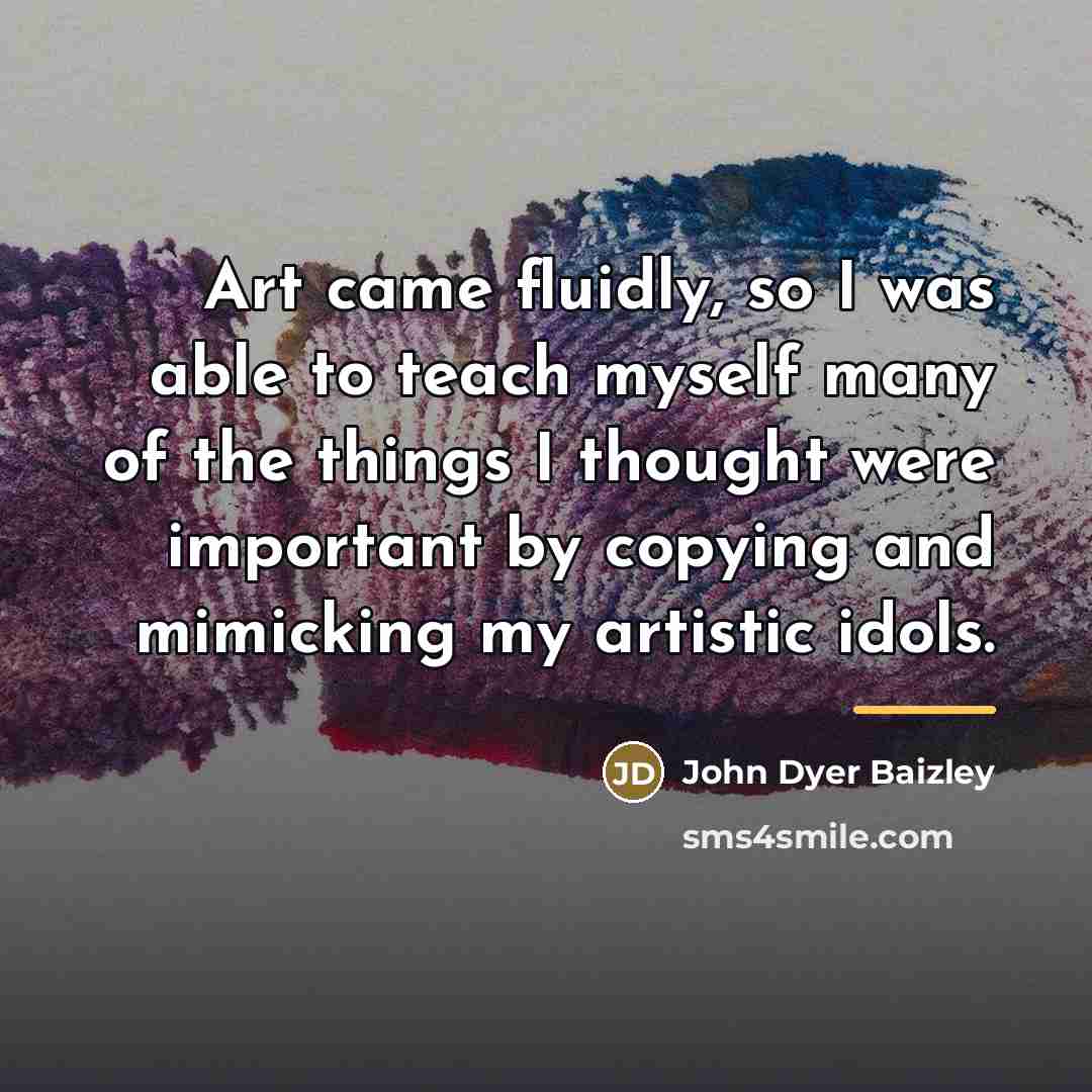 “Art came fluidly, so I was able to teach myself…” quote by John Dyer Baizley