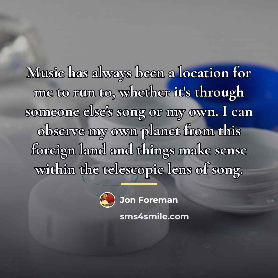 “Music has always been a location for me to run…” quote by Jon Foreman