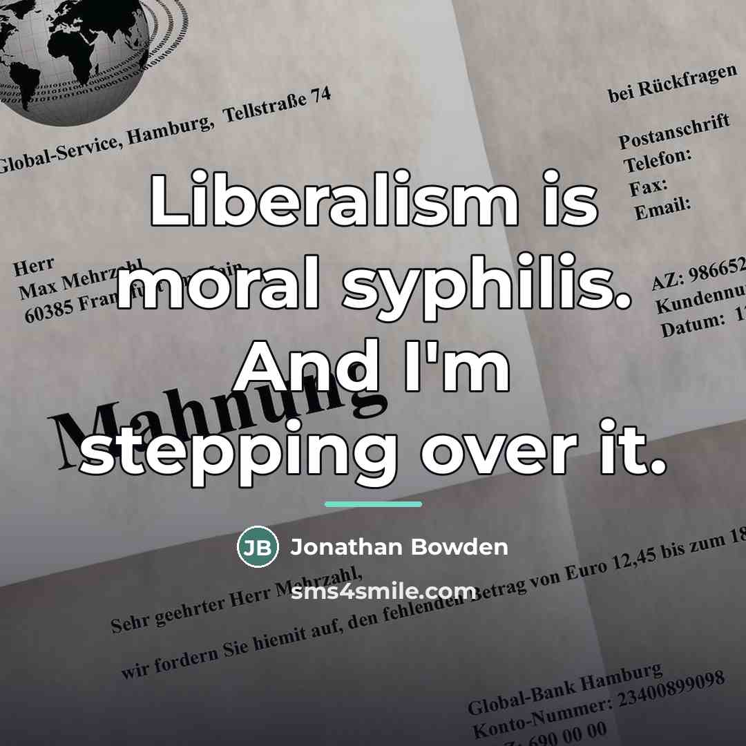 “Liberalism is moral syphilis. And I'm stepping over it.…” quote by Jonathan Bowden