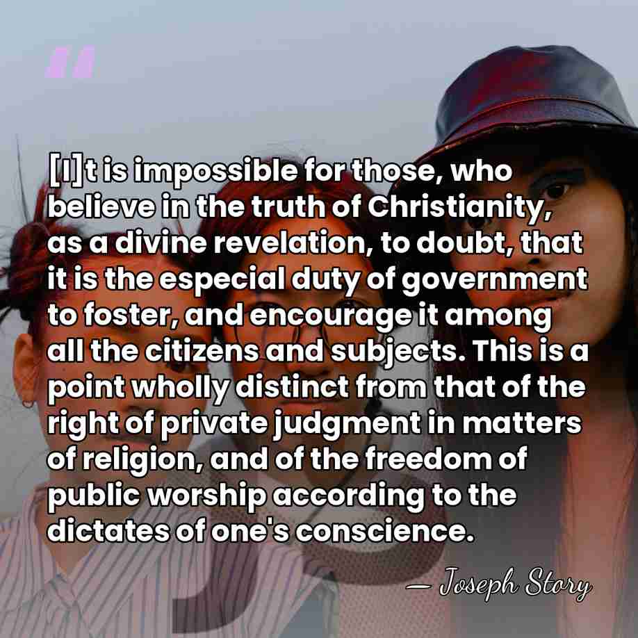 [I]t is impossible for those, who believe in the truth of Christianity,&hellip; - Joseph Story