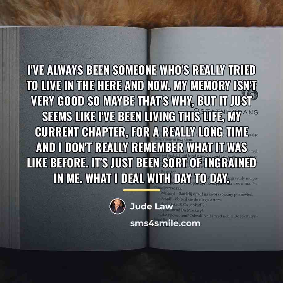 “I've always been someone who's really tried to live in…” quote by Jude Law
