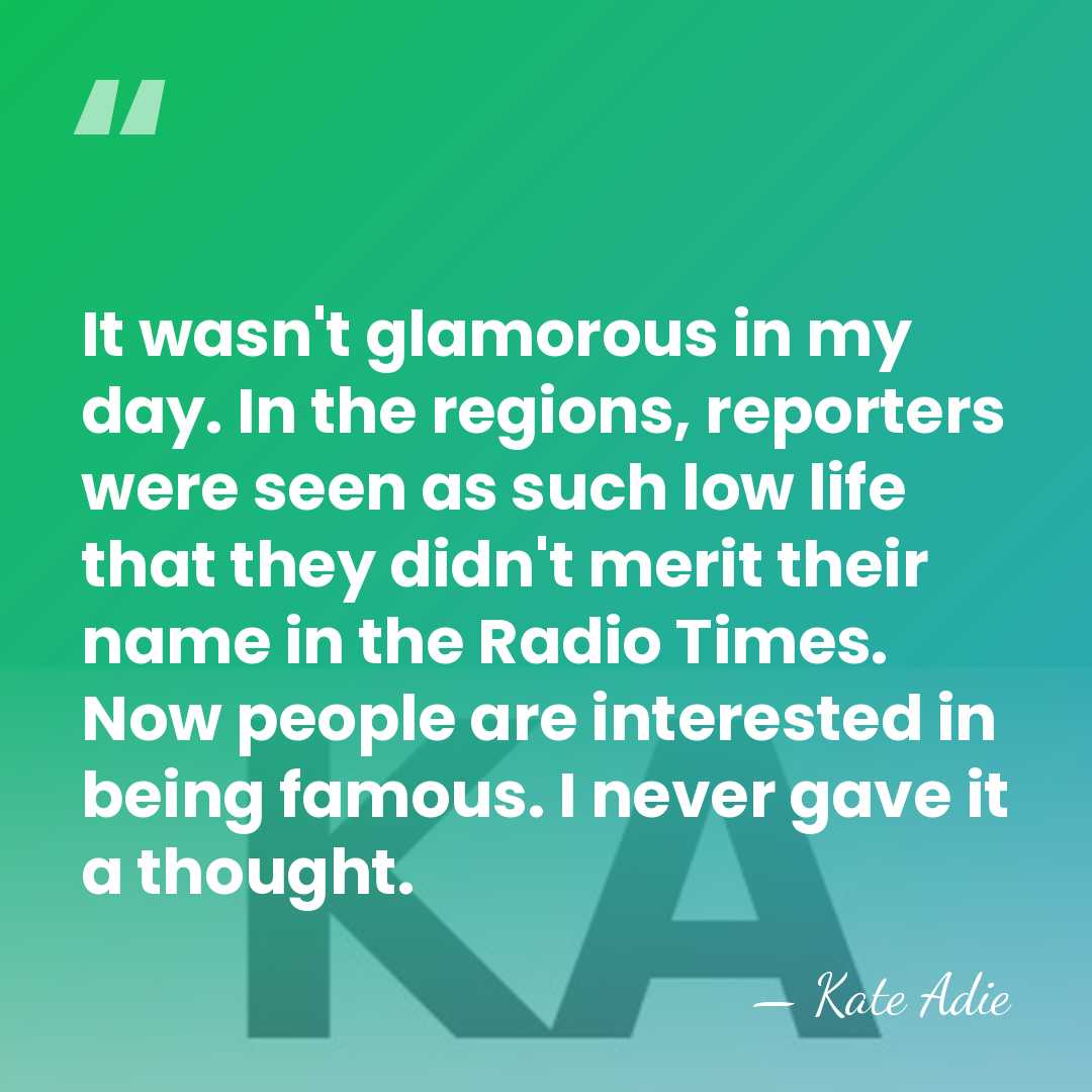 It wasn't glamorous in my day. In the regions, reporters were seen&hellip; - Kate Adie