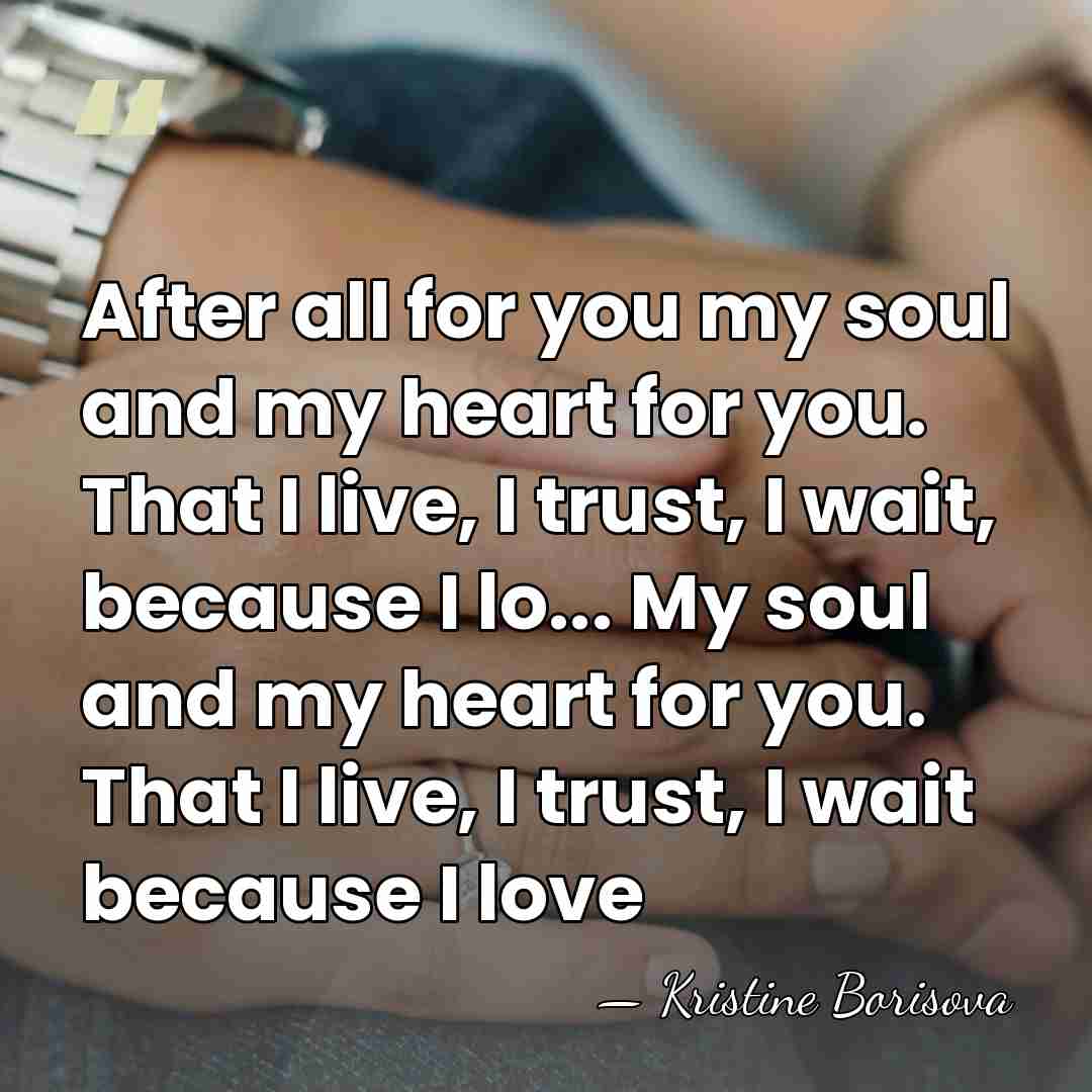 After all for you my soul and my heart for you. That&hellip; - Kristine Borisova