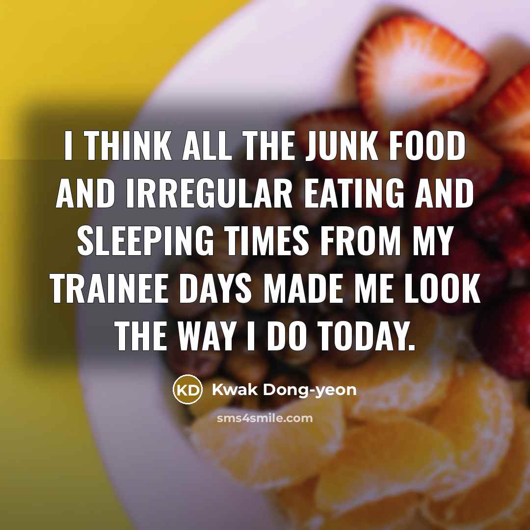 “I think all the junk food and irregular eating and…” quote by Kwak Dong-yeon