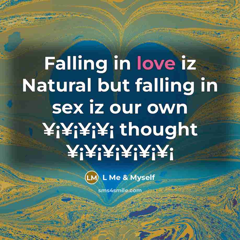 “Falling in love iz Natural but falling in sex iz our own ¥¡¥¡¥¡¥¡ thought ¥¡¥¡¥¡¥¡¥¡¥¡” quote by L Me & Myself