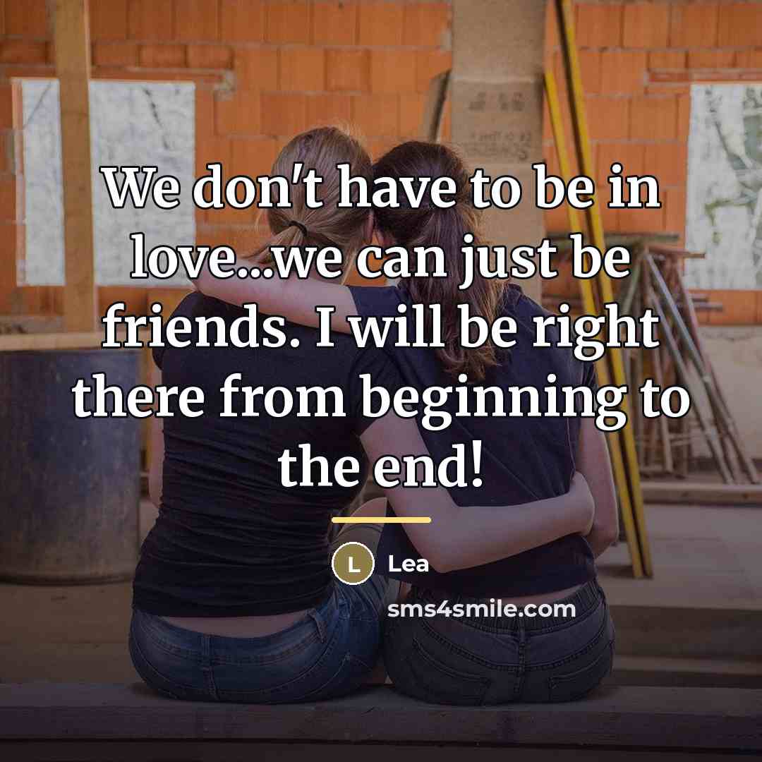 “We don't have to be in love...we can just be…” quote by Lea