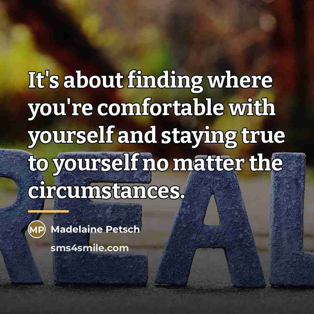 “It's about finding where you're comfortable with yourself and staying…” quote by Madelaine Petsch