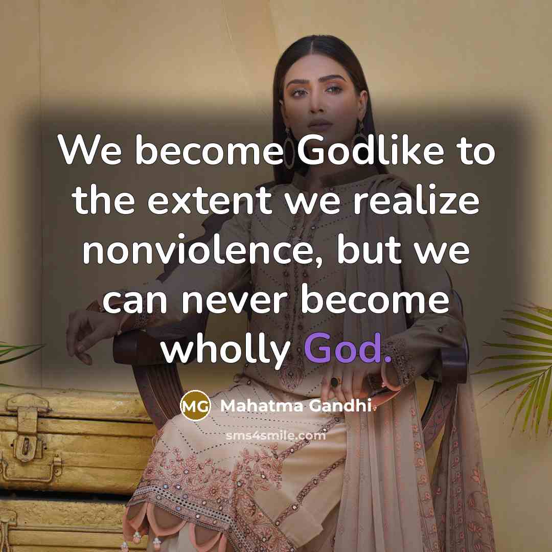 “We become Godlike to the extent we realize nonviolence, but…” quote by Mahatma Gandhi