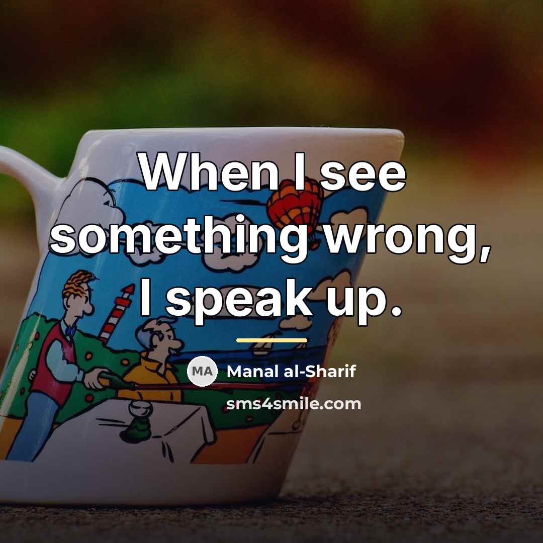 “When I see something wrong, I speak up.…” quote by Manal al-Sharif