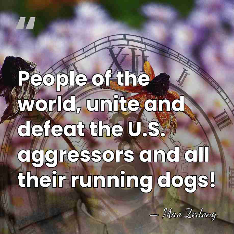 People of the world, unite and defeat the U.S. aggressors and all&hellip; - Mao Zedong