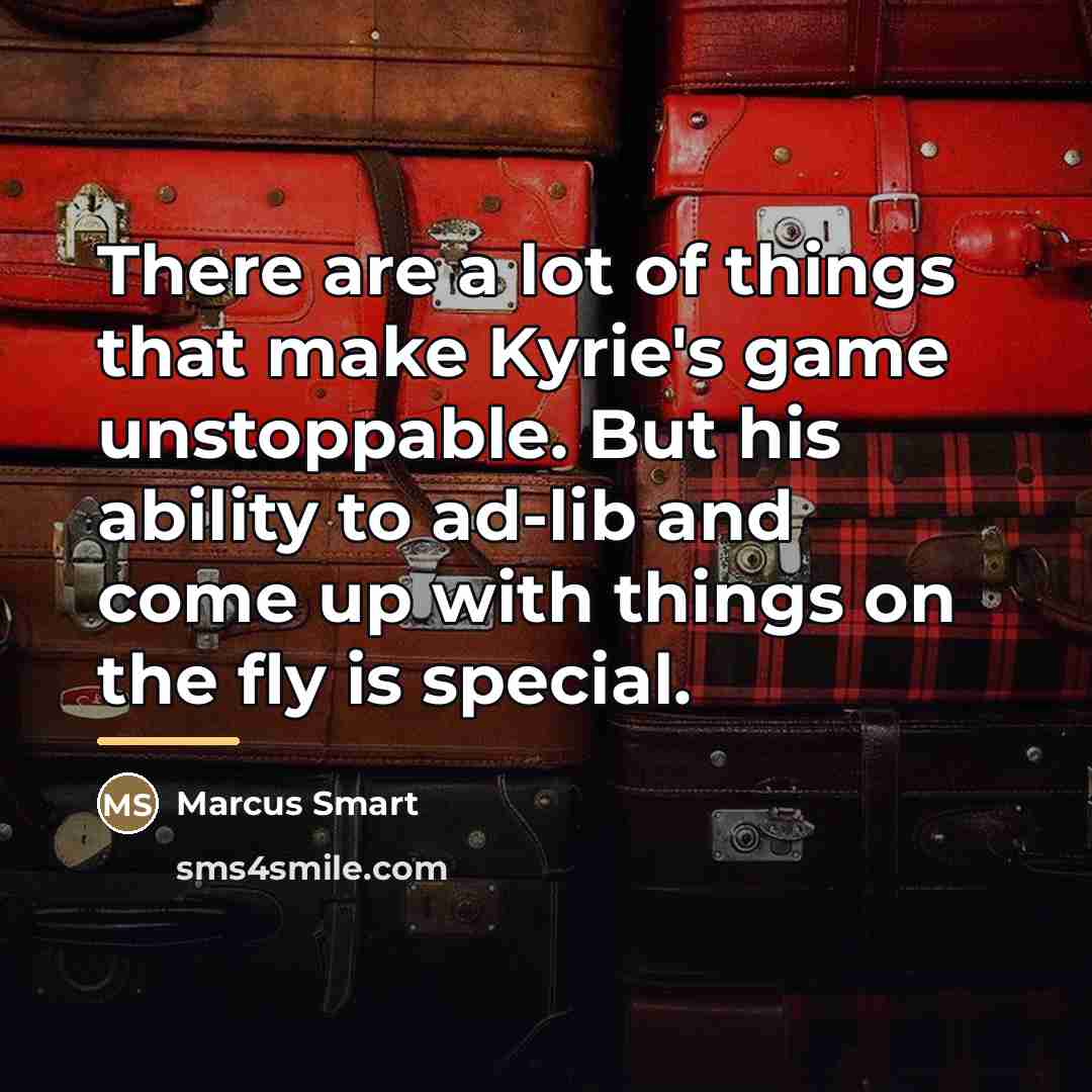 “There are a lot of things that make Kyrie's game…” quote by Marcus Smart