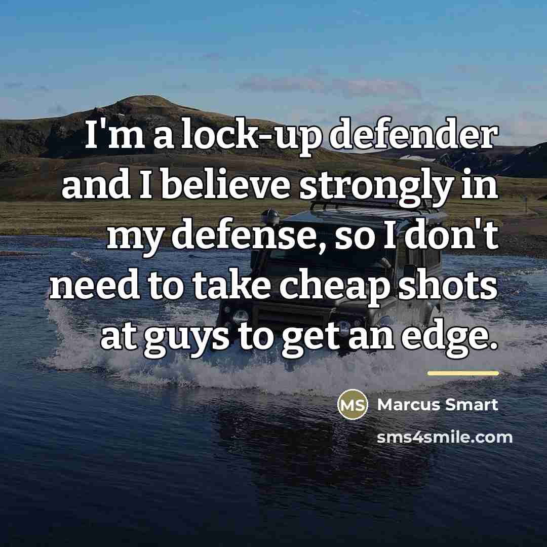 “I'm a lock-up defender and I believe strongly in my…” quote by Marcus Smart