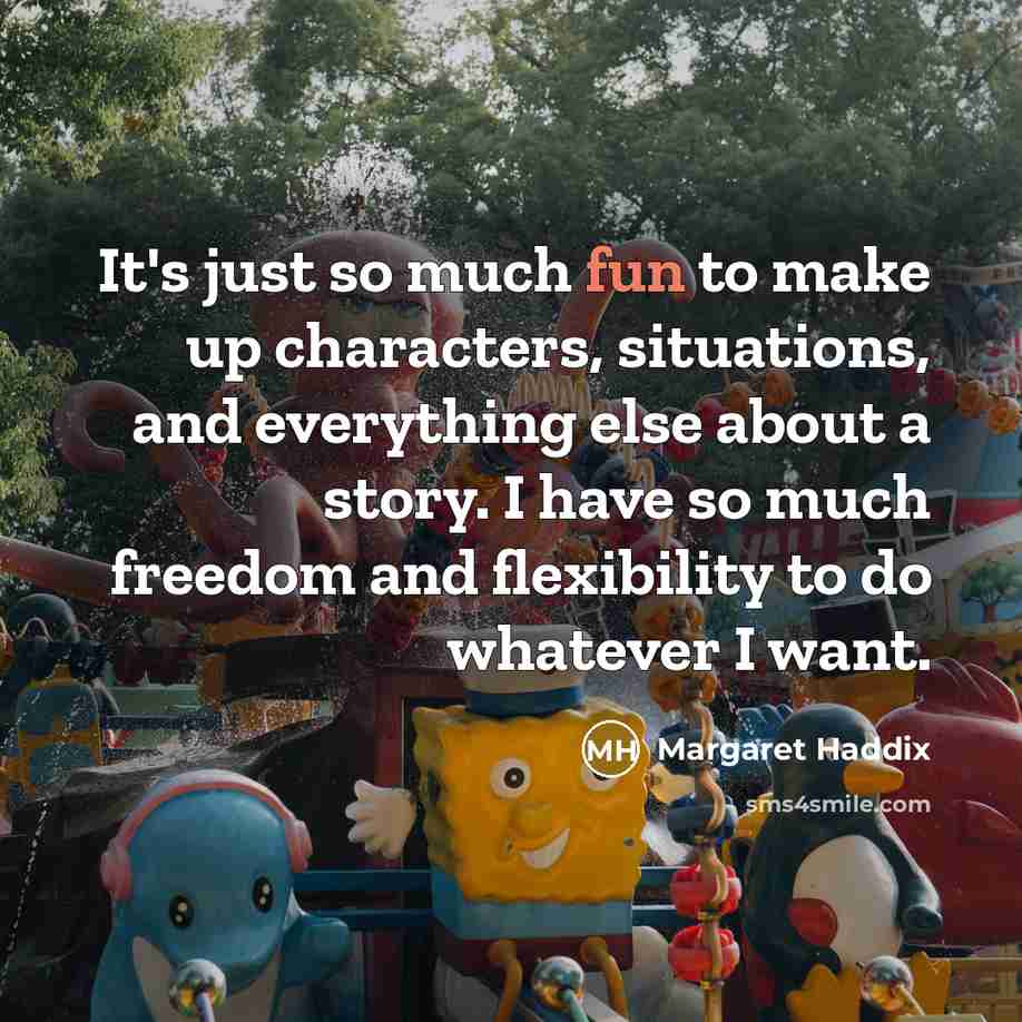 “It's just so much fun to make up characters, situations,…” quote by Margaret Haddix