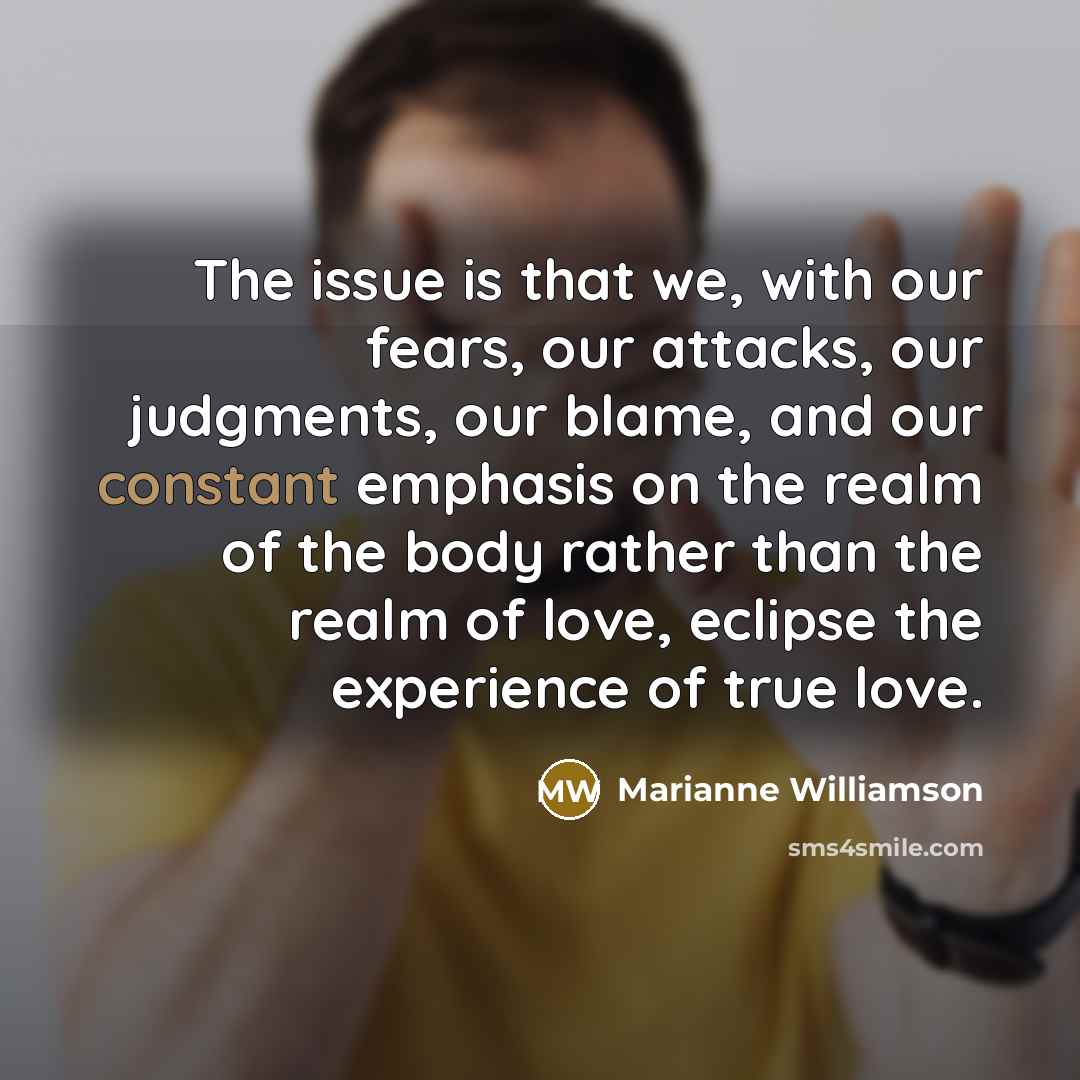 “The issue is that we, with our fears, our attacks,…” quote by Marianne Williamson